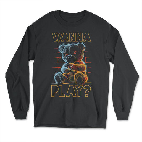 Scary Teddy Bear Toy Urban Style Wanna Play? Teddy Bear graphic - Long Sleeve T-Shirt - Black