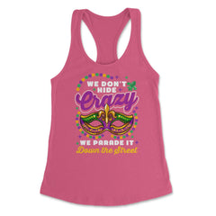 Mardi Gras We Don't Hide Crazy We Parade It Down the Street product - Hot Pink