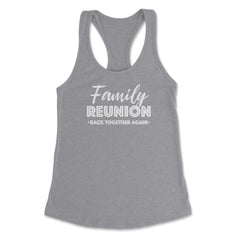Family Reunion Gathering Parties Back Together Again graphic Women's - Heather Grey