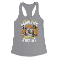 Don't Screw with A Carpenter Who Was Born in August graphic Women's - Grey Heather