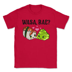 Wasa Bae? Funny Sushi and Wasabi Love print Unisex T-Shirt - Red