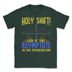 Holy Shift Look at the Asymptote Math Funny Holy Shift Math graphic - Forest Green