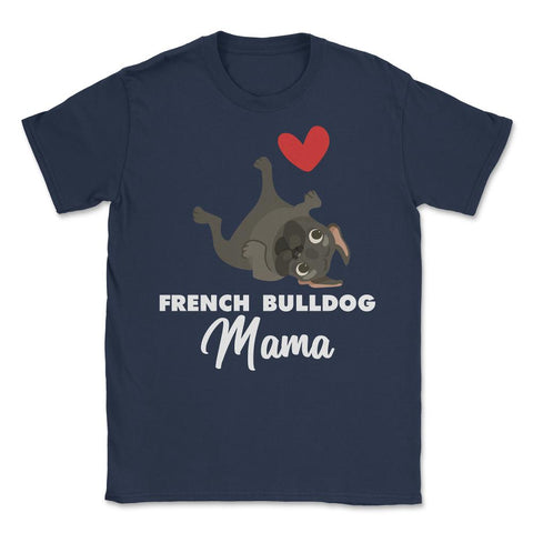 Funny French Bulldog Mama Heart Cute Dog Lover Pet Owner print Unisex - Navy