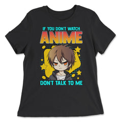Anime Obsessed "Don't Talk to Me" Quote Design graphic - Women's Relaxed Tee - Black