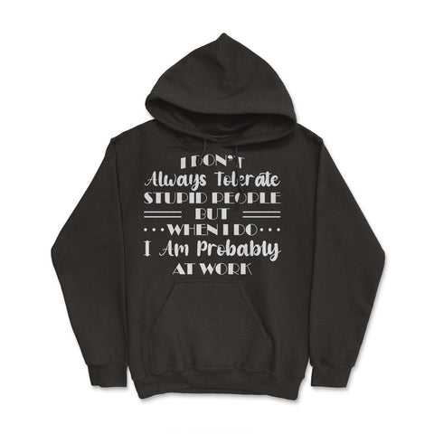 Funny I Don't Always Tolerate Stupid People Coworker Sarcasm print - Black