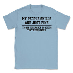 Funny My People Skills Are Just Fine Coworker Sarcasm product Unisex - Light Blue