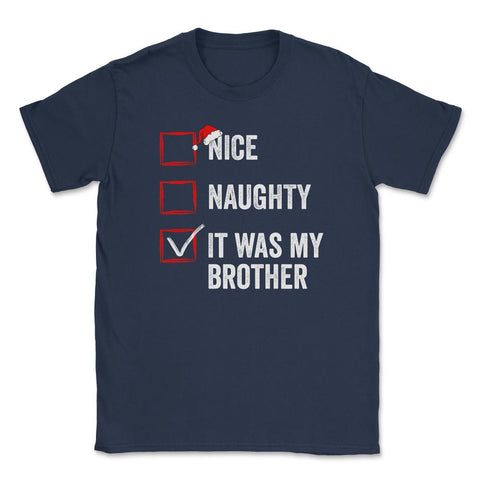 Nice Naughty It was My Brother Funny Christmas List print Unisex - Navy