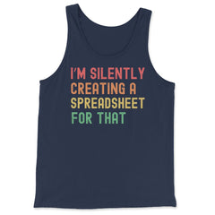 I’m Silently Creating a Spreadsheet for That Accountant print - Tank Top - Navy