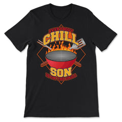 Everybody Chill Son is On The Grill Quote Son Grill design - Premium Unisex T-Shirt - Black