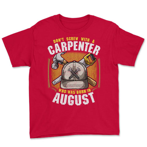 Don't Screw with A Carpenter Who Was Born in August graphic Youth Tee - Red