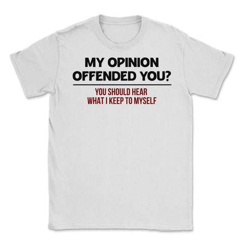 Funny My Opinion Offended You Sarcastic Coworker Humor graphic Unisex - White