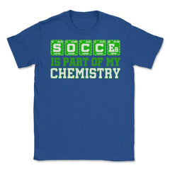 Soccer is Part of My Chemistry Periodic Table of Elements graphic - Royal Blue