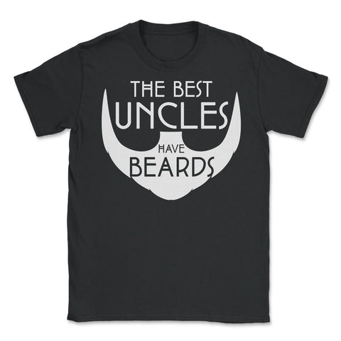Funny The Best Uncles Have Beards Bearded Uncle Humor graphic Unisex - Black