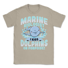 I Kiss Dolphins On Porpoise Marine Biologist Pun print Unisex T-Shirt - Cream