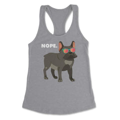 Funny French Bulldog Wearing Sunglasses Nope Lazy Dog Lover design - Grey Heather