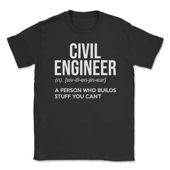 Funny Civil Engineer Definition Person Who Builds Stuff Gag design - Black