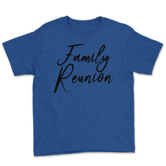 Family Reunion Matching Get-Together Gathering Party print Youth Tee - Royal Blue