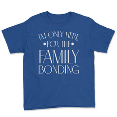 Family Reunion Gathering I'm Only Here For The Bonding product Youth - Royal Blue