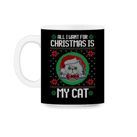 All I want for XMAS is My Cat Ugly T-Shirt Tee Gift 11oz Mug