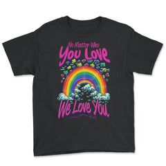 No Matter Who You Love We Love You LGBT Parents Pride product - Youth Tee - Black
