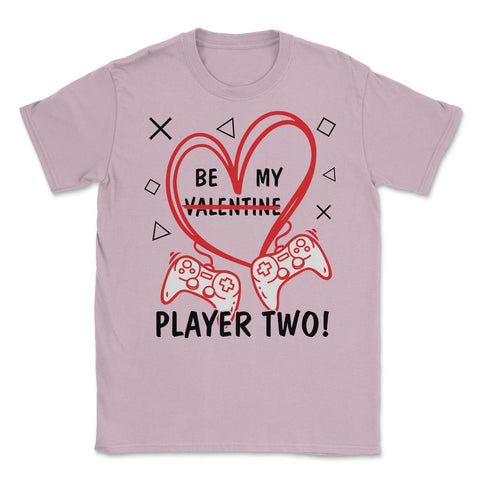 Be My Player Two! Funny Valentines Day print Unisex T-Shirt - Light Pink