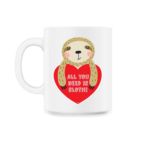 All you need is Sloth! Funny Humor Valentine T-Shirt 11oz Mug