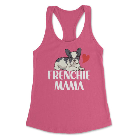 Funny Frenchie Mama Dog Lover Pet Owner French Bulldog design Women's - Hot Pink
