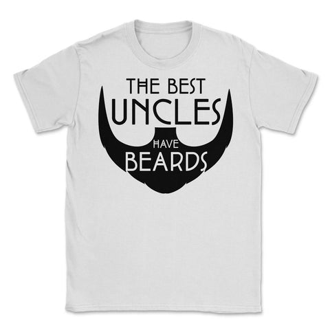Funny The Best Uncles Have Beards Bearded Uncle Humor print Unisex - White
