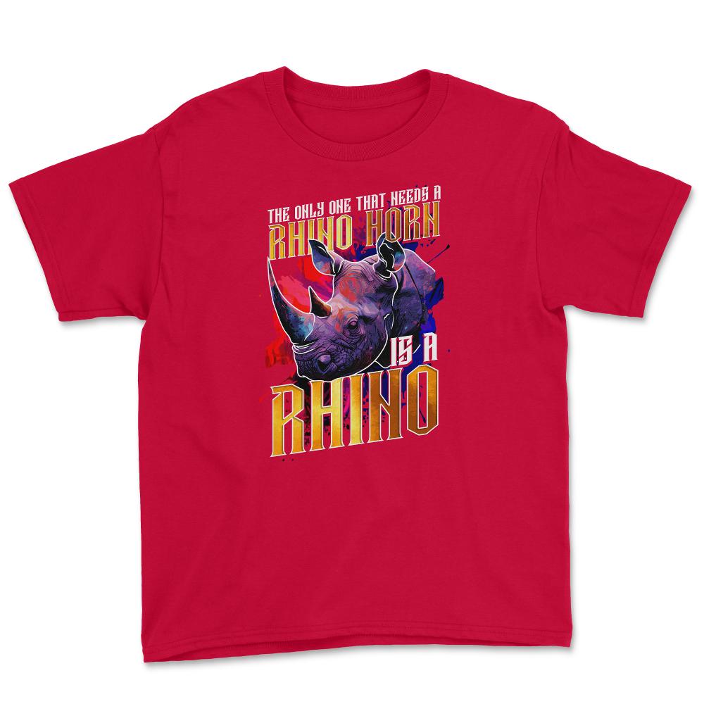 The Only One That Needs a Rhino Horn is a Rhino graphic Youth Tee - Red