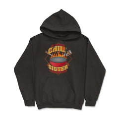 Everybody Chill Sister is On The Grill Quote Sister Grill print - Hoodie - Black