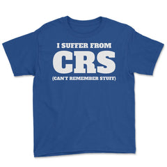 Funny I Suffer From CRS Coworker Forgetful Person Humor design Youth - Royal Blue