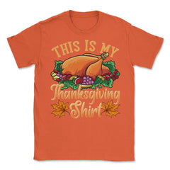 This is my Thanksgiving design Funny Design Gift product Unisex - Orange