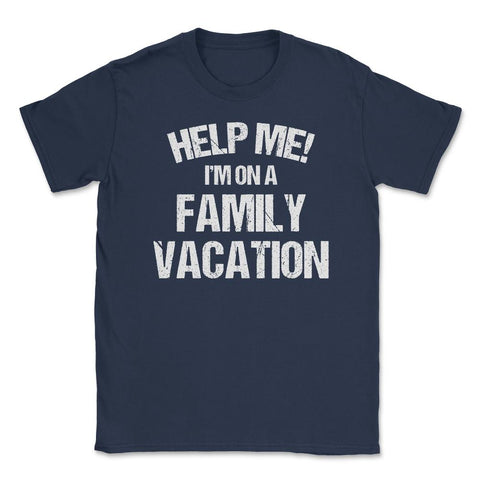 Funny Family Reunion Help Me I'm On A Family Vacation Humor product - Navy