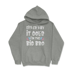 Funny Either Way It Goes I'm The Big Bro Gender Reveal print Hoodie - Grey Heather