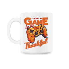 I Paused My Game to be Thankful Video Gamer Thanksgiving design - 11oz Mug - White