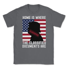 Anti-Trump Home Is Where The Classified Documents Are design Unisex - Smoke Grey
