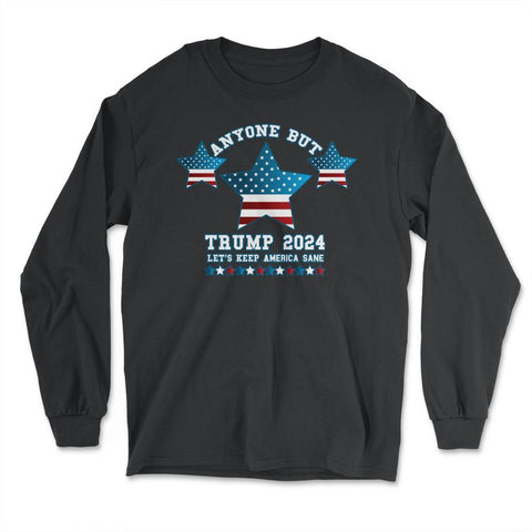 Anyone but Trump 2024 Let’s Keep America Sane design - Long Sleeve T-Shirt - Black
