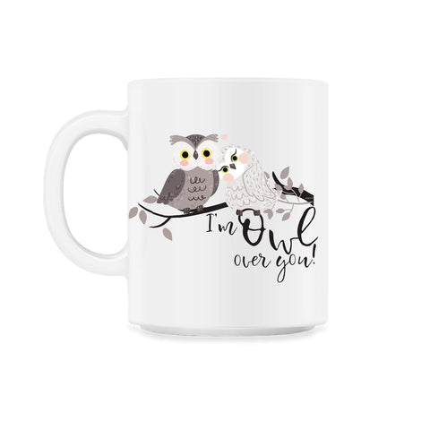 I'm Owl over you! Funny Humor Owl product design 11oz Mug