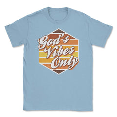 God's Vibes Only Retro-Vintage 70’s Style Lettering graphic Unisex - Light Blue