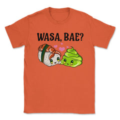 Wasa Bae? Funny Sushi and Wasabi Love print Unisex T-Shirt - Orange