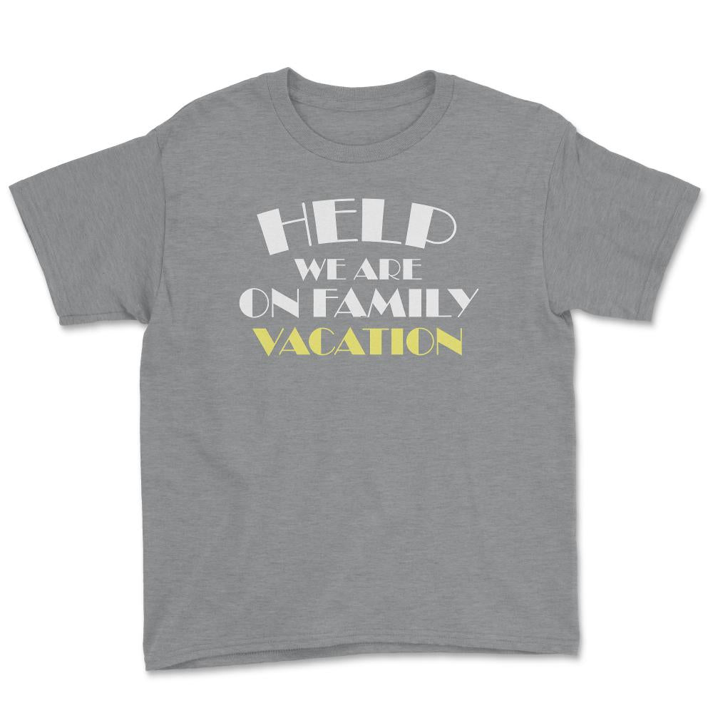 Funny Help We Are On Family Vacation Reunion Gathering graphic Youth - Grey Heather