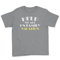Funny Help We Are On Family Vacation Reunion Gathering graphic Youth - Grey Heather