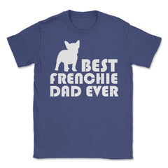 Funny French Bulldog Best Frenchie Dad Ever Dog Lover print Unisex - Purple