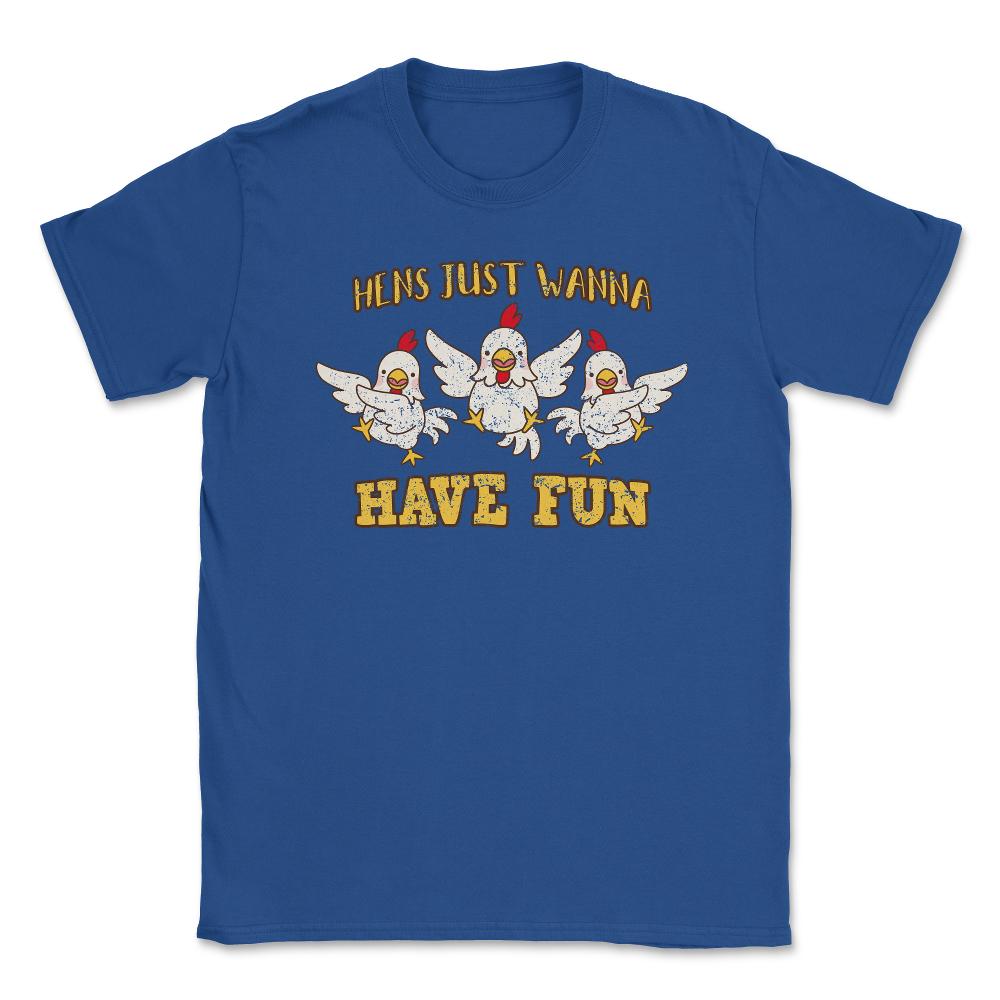 Hens Just Wanna Have Fun Hilarious Hens Trio design Unisex T-Shirt - Royal Blue