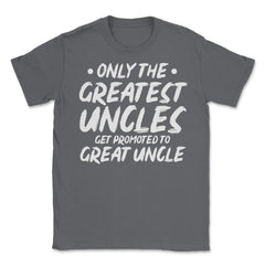 Funny Only The Greatest Uncles Get Promoted To Great Uncle print - Smoke Grey