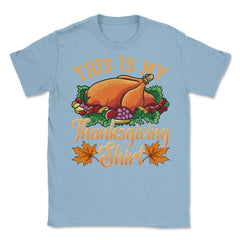 This is my Thanksgiving design Funny Design Gift product Unisex - Light Blue