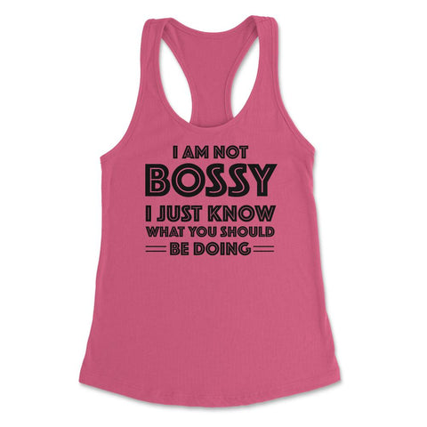Funny I'm Not Bossy I Just Know What You Should Be Doing Gag product - Hot Pink