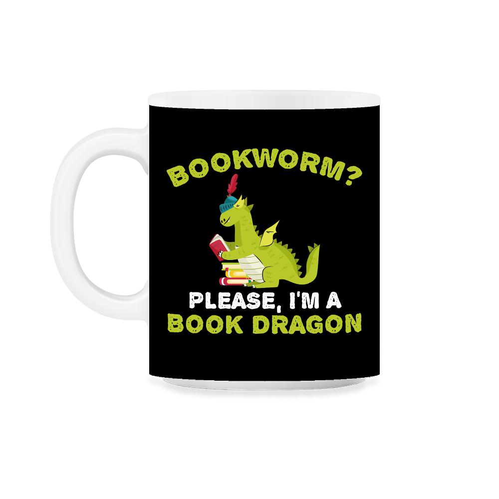 Funny Bookworm Please I'm A Book Dragon Reading Lover product 11oz Mug - Black on White