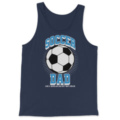 Soccer Dad Like a Regular Dad but Way Cooler Soccer Dad product - Tank Top - Navy