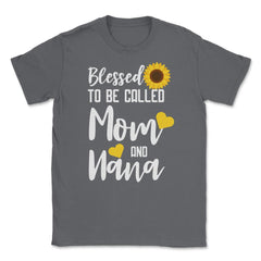 Sunflower Grandmother Blessed To Be Called Mom And Nana print Unisex - Smoke Grey